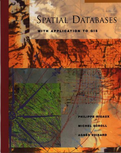 Бумажная книга «Spatial Databases: With Application to GIS», авторов Аньес Вуазар, Мишель Шолль, Филипп Риго - фото №1