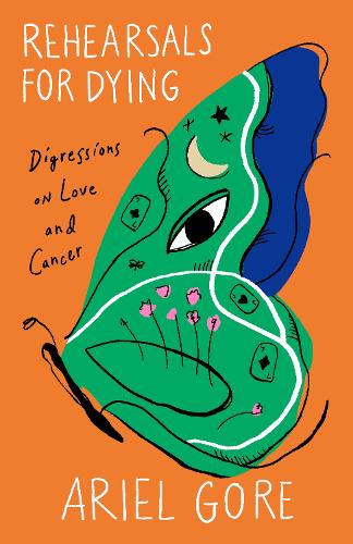 Паперова книга «Rehearsals for Dying: Digressions on Love and Cancer», автор Аріель Гор - фото №1