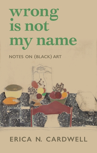 Бумажная книга «Wrong Is Not My Name: Notes on (Black) Art», автор Эрика Н. Кардуэлл - фото №1