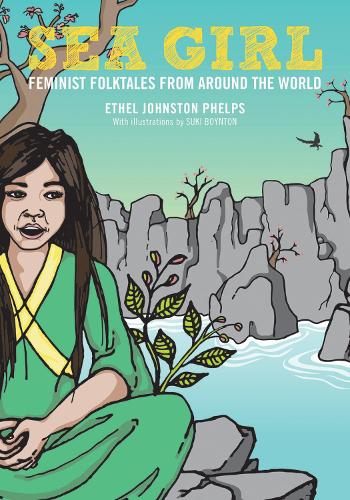 Бумажная книга «Sea Girl: Feminist Folktales from Around the World», автор Этель Джонстон Фелпс - фото №1