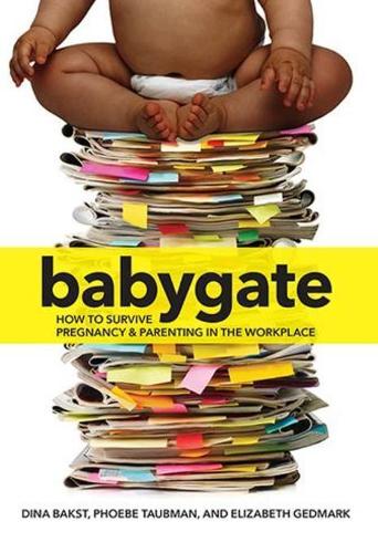 Паперова книга «Babygate: How to Survive Pregnancy and Parenting in the Workplace», авторів Діна Бакст, Елізабет Гедмарк, Фібі Таубман - фото №1