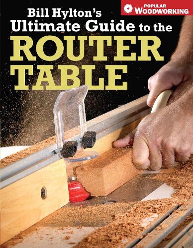 Бумажная книга «Bill Hylton's Ultimate Guide to the Router Table», автор Билл Хилтон - фото №1