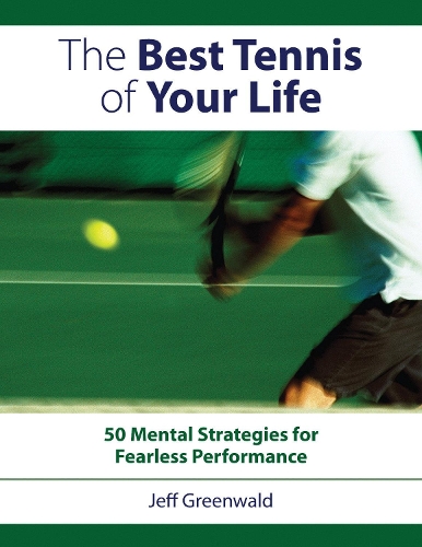 Бумажная книга «The Best Tennis of Your Life: 50 Mental Strategies for Fearless Performance», автор Джефф Гринвальд - фото №1