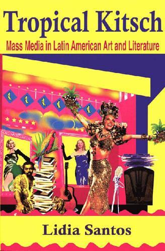 Бумажная книга «Tropical Kitsch: Mass Media in Latin American Art and Literature», автор Лидия Сантос - фото №1
