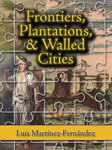 Paper book «Frontiers, Plantations, and Walled Cities: Essays on Society, Culture, and Politics in the Hispanic Caribbean (1800-1945)», author Luis Martinez - фото №1