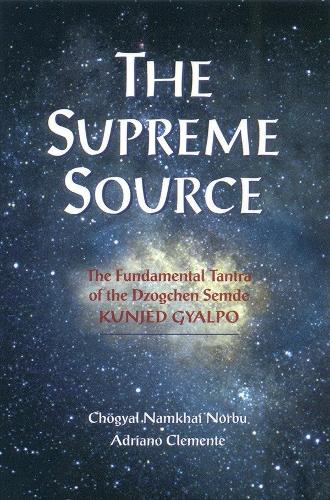 Паперова книга «The Supreme Source: The Fundamental Tantra of Dzogchen Semde», авторів Адріано Клементе, Чогьял Намхай Норбу - фото №1