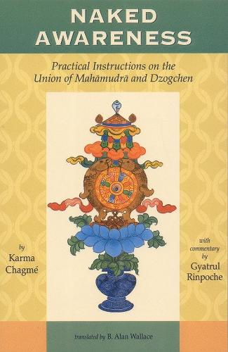 Бумажная книга «Naked Awareness: Practical Instructions on the Union of Mahamudra and Dzogchen», автор Карма Чагме - фото №1