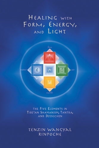 Бумажная книга «Healing with Form, Energy, and Light: The Five Elements in Tibetan Shamanism, Tantra, and Dzogchen», автор Тензин Вангьял - фото №1