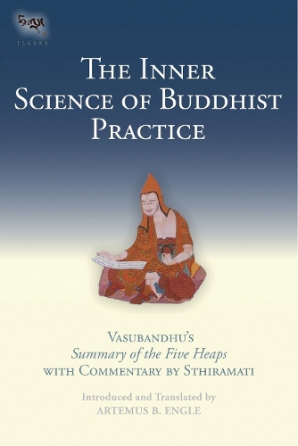 Бумажная книга «The Inner Science of Buddhist Practice: Vasubhandu's Summary of the Five Heaps with Commentary by Sthiramati», авторов Артемус Б. Энгл, Стирамати - фото №1