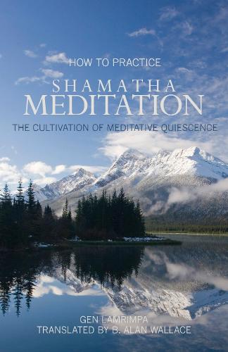 Бумажная книга «How to Practice Shamatha Meditation: The Cultivation of Meditative Quiescence», автор Ген Ламримпа - фото №1