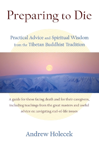 Бумажная книга «Preparing to Die: Practical Advice and Spiritual Wisdom from the Tibetan Buddhist Tradition», автор Эндрю Холечек - фото №1