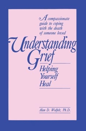 Бумажная книга «Understanding Grief: Helping Yourself Heal», автор Алан Вулфельт - фото №1