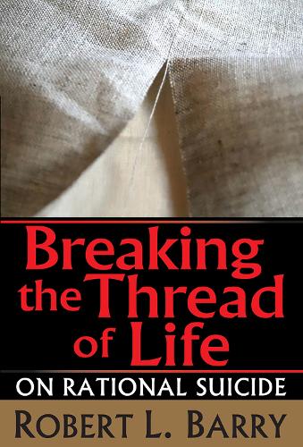 Бумажная книга «Breaking the Thread of Life: On Rational Suicide», автор Роберт Барри - фото №1