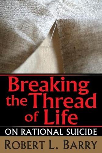 Бумажная книга «Breaking the Thread of Life: On Rational Suicide», автор Роберт Барри - фото №1