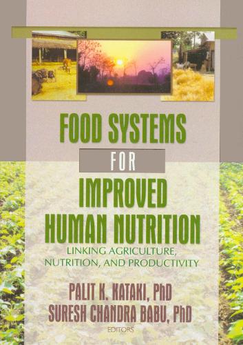 Бумажная книга «Food Systems for Improved Human Nutrition: Linking Agriculture, Nutrition and Productivity», авторов Палит Катаки, Суреш Чандра Бабу - фото №1