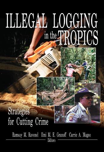 Бумажная книга «Illegal Logging in the Tropics: Strategies for Cutting Crime», авторов Кэрри А Маги, Ильми М. Э. Гранофф, Рамзи М Равенель - фото №1