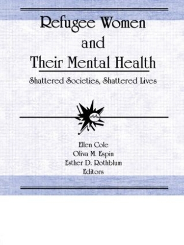 Бумажная книга «Refugee Women and Their Mental Health: Shattered Societies, Shattered Lives», авторов Эллен Коул, Эстер Д Ротблюм, Олива М Эспин - фото №1