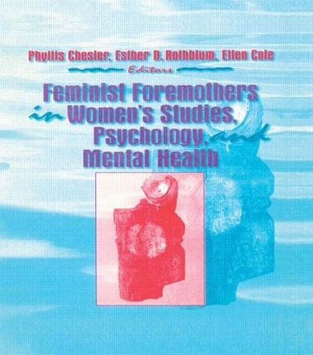 Бумажная книга «Feminist Foremothers in Women's Studies, Psychology, and Mental Health», авторов Эллен Коул, Эстер Д Ротблюм, Филлис Чеслер - фото №1