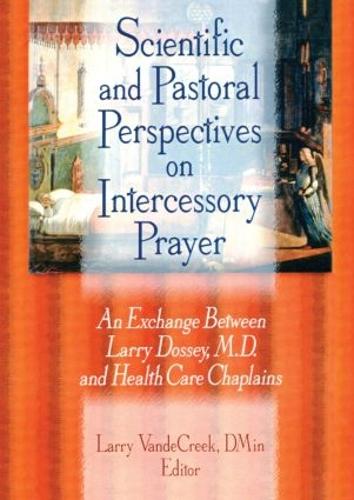 Бумажная книга «Scientific and Pastoral Perspectives on Intercessory Prayer: An Exchange Between Larry Dossey, MD, and Health Care Chaplains», автор Ларри Ван де Крик - фото №1