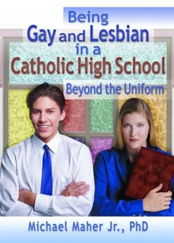 Бумажная книга «Being Gay and Lesbian in a Catholic High School: Beyond the Uniform», автор Майкл Махер - фото №1