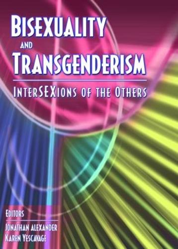 Бумажная книга «Bisexuality and Transgenderism: InterSEXions of the Others», авторов Фриц Кляйн, Джонатан Александр, Карен Йескэвидж - фото №1