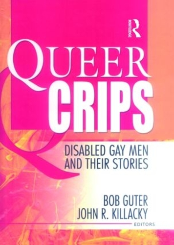 Бумажная книга «Queer Crips: Disabled Gay Men and Their Stories», авторов Боб Гутер, Джон Р. Киллаки - фото №1