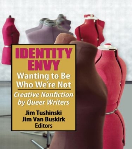 Бумажная книга «Identity Envy Wanting to Be Who We're Not: Creative Nonfiction by Queer Writers», авторов Джим Тушински, Джим Ван Бускирк - фото №1