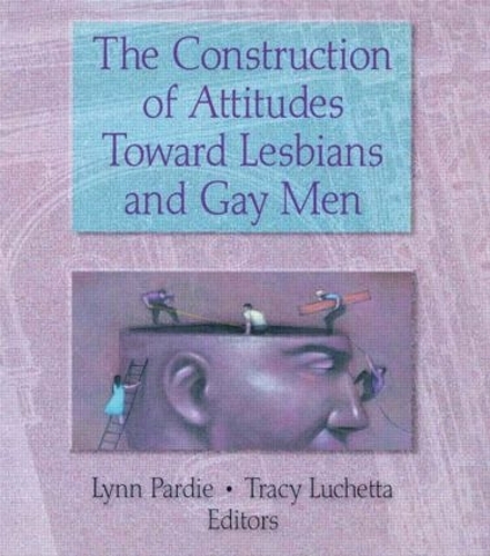 Бумажная книга «The Construction of Attitudes Toward Lesbians and Gay Men», авторов Патриция Л. Парди, Трейси Лучетта - фото №1