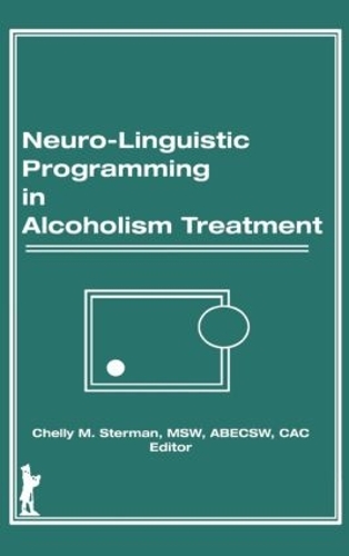 Бумажная книга «Neuro-Linguistic Programming in Alcoholism Treatment», авторов Брюс Каррут, Челли М Стерман - фото №1