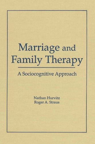 Бумажная книга «Marriage and Family Therapy: A Sociocognitive Approach», авторов Фэй Хурвиц, Роджер А. Штраус, Терри С. Треппер - фото №1