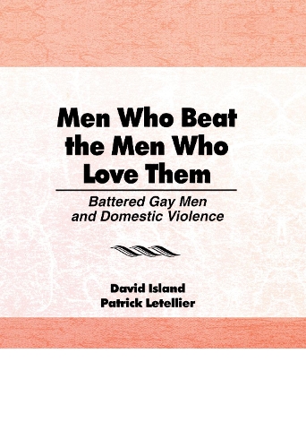Бумажная книга «Men Who Beat the Men Who Love Them: Battered Gay Men and Domestic Violence», авторов Дэвид Айленд, Патрик Летелье - фото №1