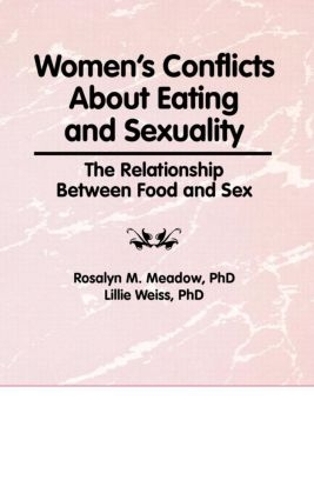 Бумажная книга «Women's Conflicts About Eating and Sexuality: The Relationship Between Food and Sex», авторов Эллен Коул, Эстер Д Ротблюм, Лилли Вайс, Розалин Мидоу - фото №1