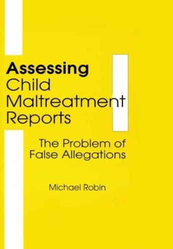 Паперова книга «Assessing Child Maltreatment Reports: The Problem of False Allegations», авторів Джером Бекер, Майкл Робін - фото №1