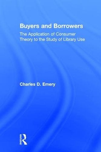 Паперова книга «Buyers and Borrowers: The Application of Consumer Theory to the Study of Library Use», авторів Чарльз Д. Емері, Пітер Геллатлі - фото №1