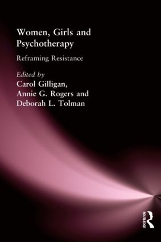 Бумажная книга «Women, Girls & Psychotherapy: Reframing Resistance», авторов Анни Г Роджерс, Дебора Л. Толман - фото №1
