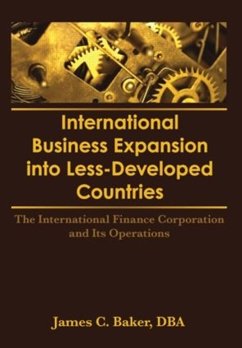 Бумажная книга «International Business Expansion Into Less-Developed Countries: The International Finance Corporation and Its Operations», авторов Эрденер Кайнак, Джеймс Бейкер - фото №1