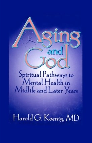 Бумажная книга «Aging and God: Spiritual Pathways to Mental Health in Midlife and Later Years», авторов Гарольд Г. Кениг, Уильям М. Клементс - фото №1