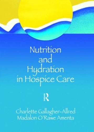 Бумажная книга «Nutrition and Hydration in Hospice Care: Needs, Strategies, Ethics», авторов Шарлетт Галлахер-Аллред, Мадалон О'Рау Амента - фото №1