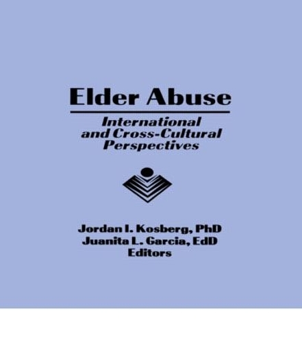 Бумажная книга «Elder Abuse: International and Cross-Cultural Perspectives», авторов Джордан I Косберг, Хуанита Л Гарсия - фото №1