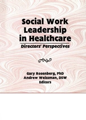 Бумажная книга «Social Work Leadership in Healthcare: Director's Perspectives», авторов Эндрю Вайсман, Гэри Розенберг - фото №1