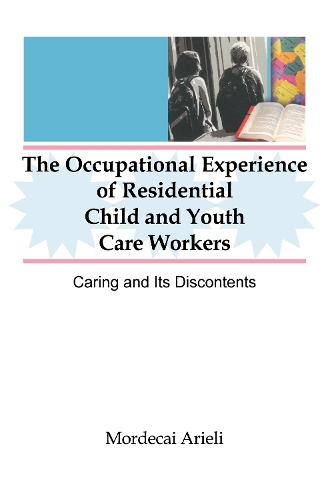 Бумажная книга «The Occupational Experience of Residential Child and Youth Care Workers: Caring and Its Discontents», авторов Джером Бекер, Мордекай Ариэли - фото №1