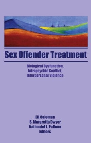Бумажная книга «Sex Offender Treatment: Biological Dysfunction, Intrapsychic Conflict, Interpersonal Violence», авторов Эдмон Дж. Коулман, Маргретта Дуайер - фото №1