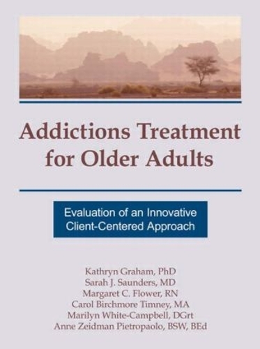 Бумажная книга «Addictions Treatment for Older Adults: Evaluation of an Innovative Client-Centered Approach», авторов Энн Зейдман, Кэрол Б Тимни, Кэтрин Грэм, Маргарет К. Флауэр, Мэрилин Уайт-Кэмпбелл, Сара Дж. Сондерс - фото №1