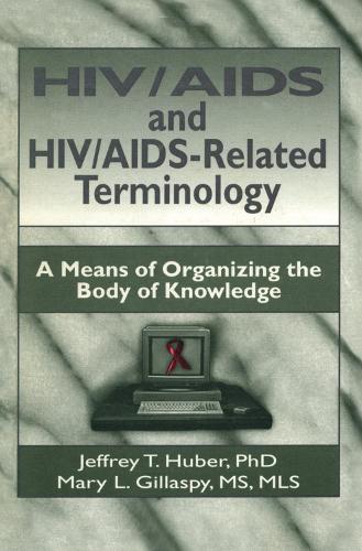 Бумажная книга «HIV/AIDS and HIV/AIDS-Related Terminology: A Means of Organizing the Body of Knowledge», авторов Джеффри Т. Хубер, М Сандра Вуд, Мэри Л Гилласпи - фото №1
