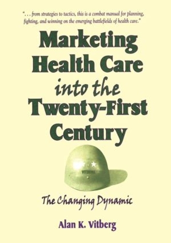Бумажная книга «Marketing Health Care Into the Twenty-First Century: The Changing Dynamic», авторов Алан К. Витберг, Уильям Уинстон - фото №1