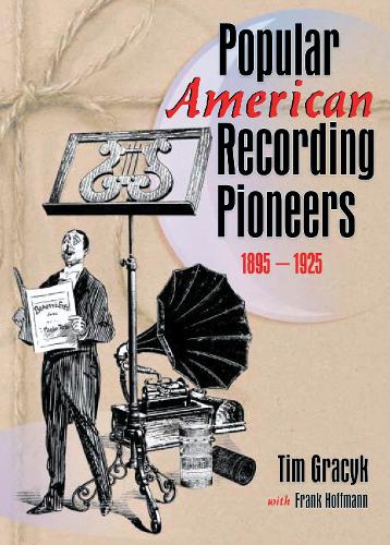 Бумажная книга «Popular American Recording Pioneers: 1895-1925», авторов Б Ли Купер, Фрэнк Хоффманн, Тим Грасик - фото №1
