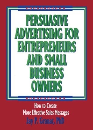 Бумажная книга «Persuasive Advertising for Entrepreneurs and Small Business Owners: How to Create More Effective Sales Messages», авторов Джей П. Гранат, Уильям Уинстон - фото №1