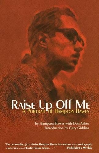 Паперова книга «Raise Up Off Me: A Portrait of Hampton Hawes», авторів Дон Ашер, Ґері Ґіддінс, Хемптон Хоуз - фото №1