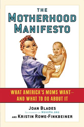 Бумажная книга «The Motherhood Manifesto: What America's Moms Want - and What To Do About It», авторов Джоан Блейдс, Кристин Роу-Финкбейнер - фото №1