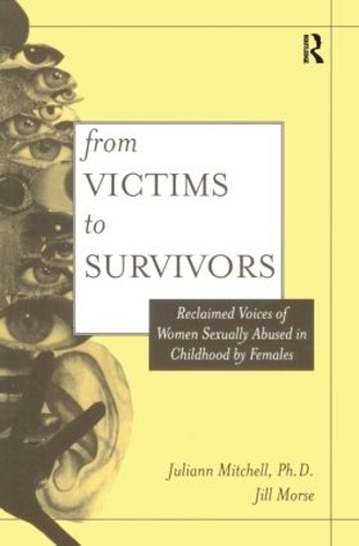 Паперова книга «From Victim To Survivor: Women Survivors Of Female Perpetrators», авторів Джилл Морс, Джуліанна Уітселл Мітчелл - фото №1